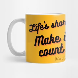 life is short make it count Mug